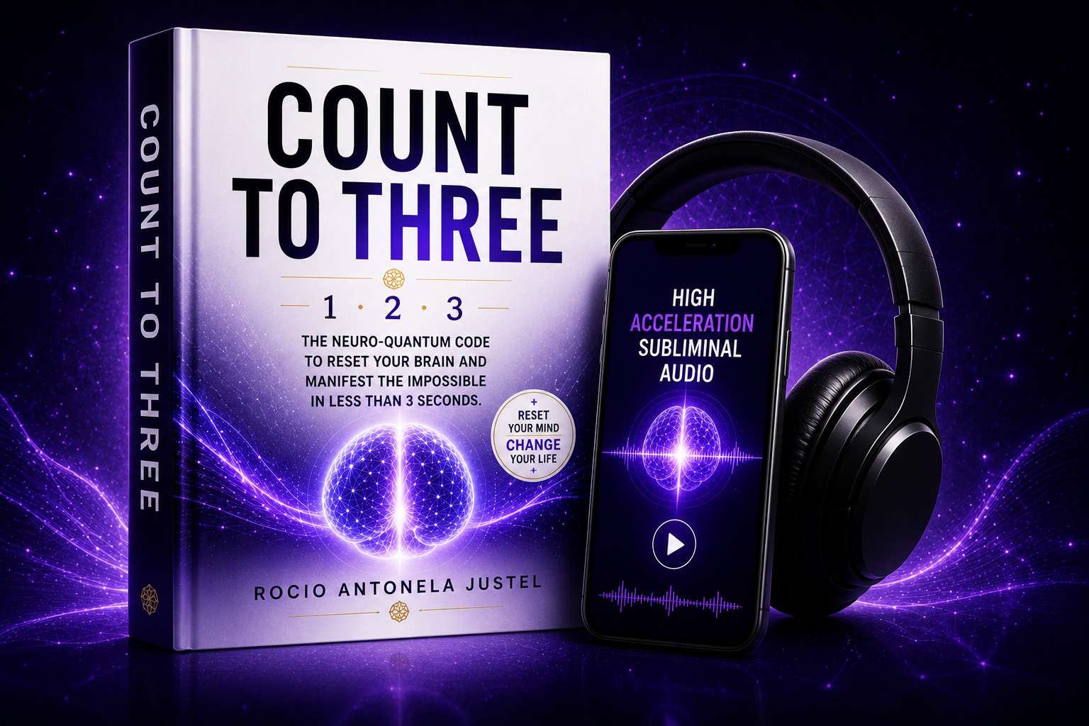 Count to Three: The Neuro-Quantum Code to Reset Your Mind and Manifest the Impossible